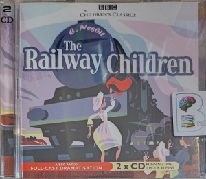 The Railway Children written by E. Nesbit performed by BBC Full Cast Drama Team on Audio CD (Abridged)
